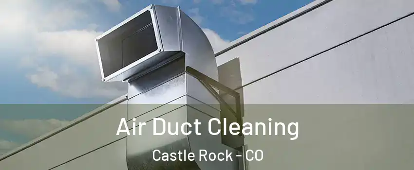  Air Duct Cleaning Castle Rock - CO