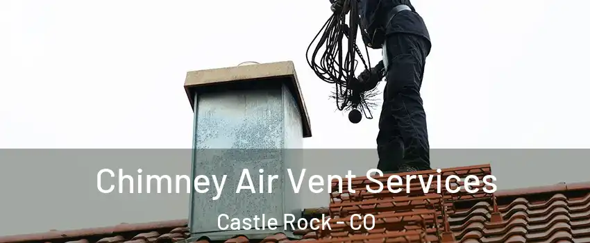  Chimney Air Vent Services Castle Rock - CO