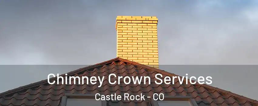  Chimney Crown Services Castle Rock - CO
