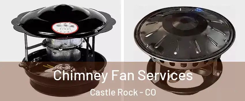  Chimney Fan Services Castle Rock - CO