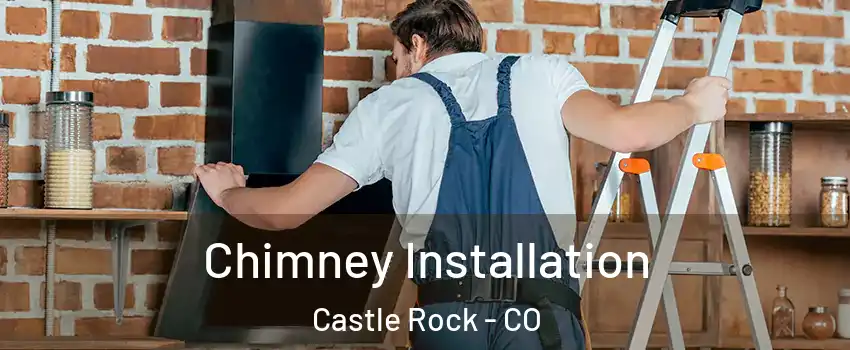  Chimney Installation Castle Rock - CO