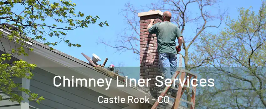  Chimney Liner Services Castle Rock - CO