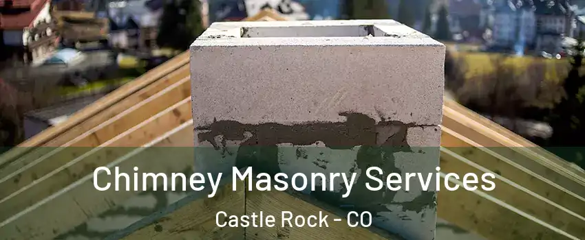  Chimney Masonry Services Castle Rock - CO