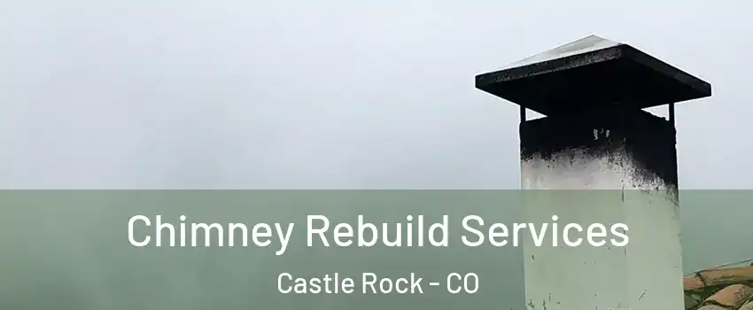  Chimney Rebuild Services Castle Rock - CO