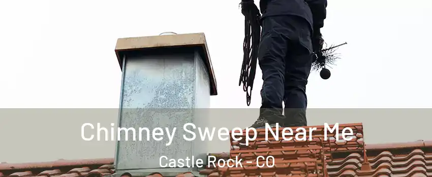  Chimney Sweep Near Me Castle Rock - CO