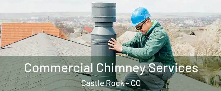  Commercial Chimney Services Castle Rock - CO