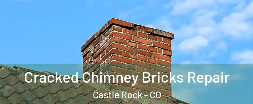  Cracked Chimney Bricks Repair Castle Rock - CO