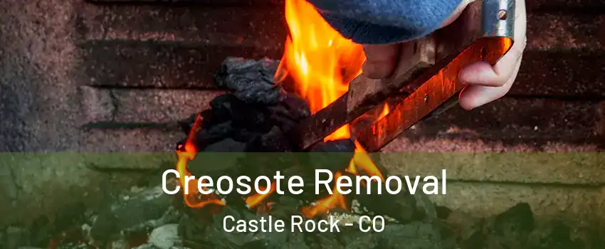  Creosote Removal Castle Rock - CO