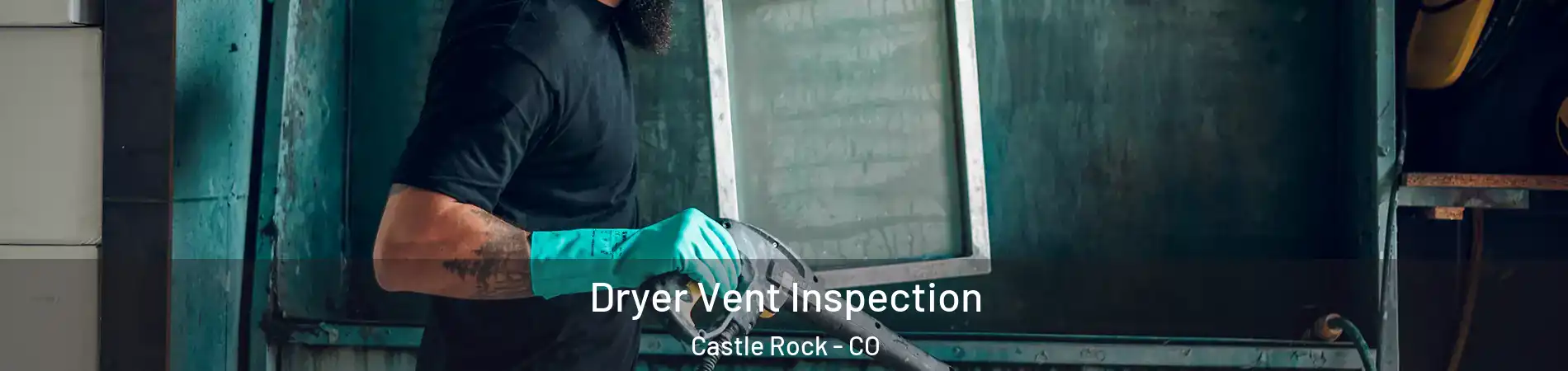  Dryer Vent Inspection Castle Rock - CO