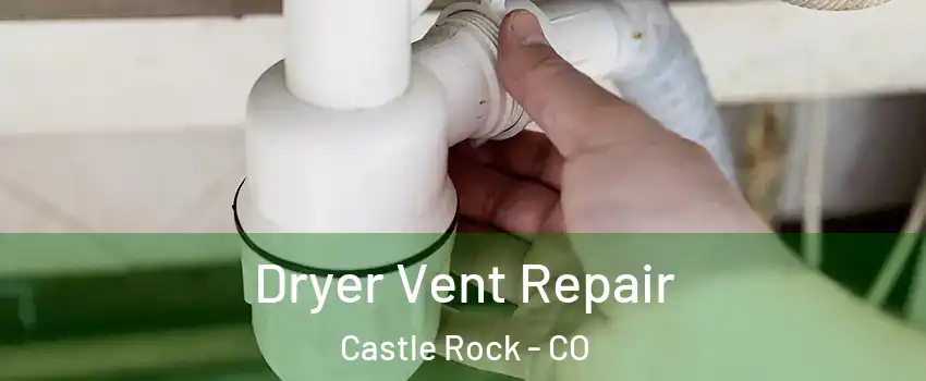  Dryer Vent Repair Castle Rock - CO
