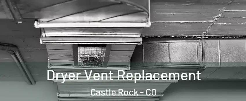  Dryer Vent Replacement Castle Rock - CO
