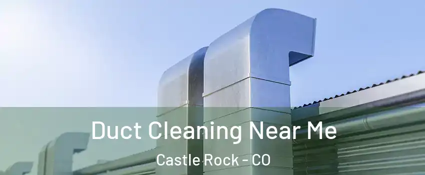  Duct Cleaning Near Me Castle Rock - CO