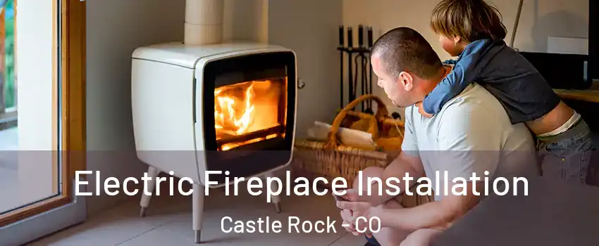 Electric Fireplace Installation Castle Rock - CO