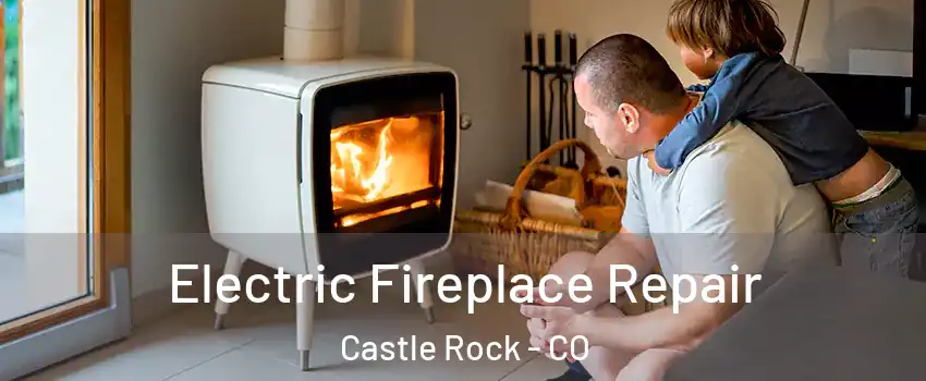  Electric Fireplace Repair Castle Rock - CO