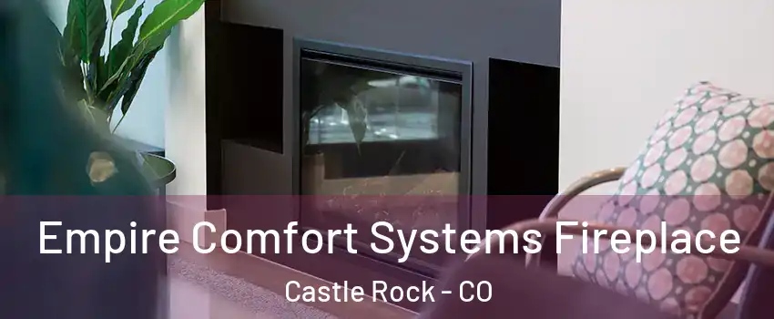  Empire Comfort Systems Fireplace Castle Rock - CO