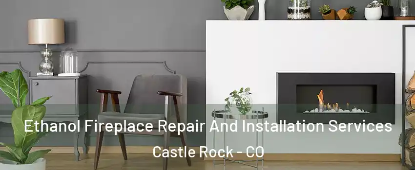  Ethanol Fireplace Repair And Installation Services Castle Rock - CO