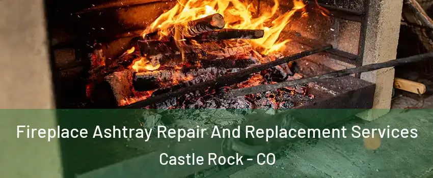  Fireplace Ashtray Repair And Replacement Services Castle Rock - CO
