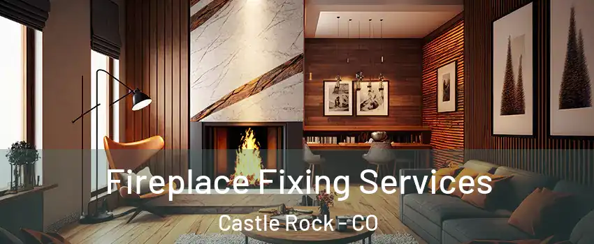  Fireplace Fixing Services Castle Rock - CO