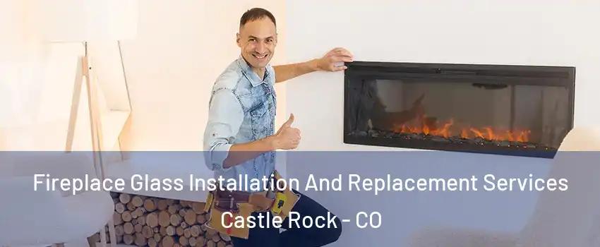  Fireplace Glass Installation And Replacement Services Castle Rock - CO