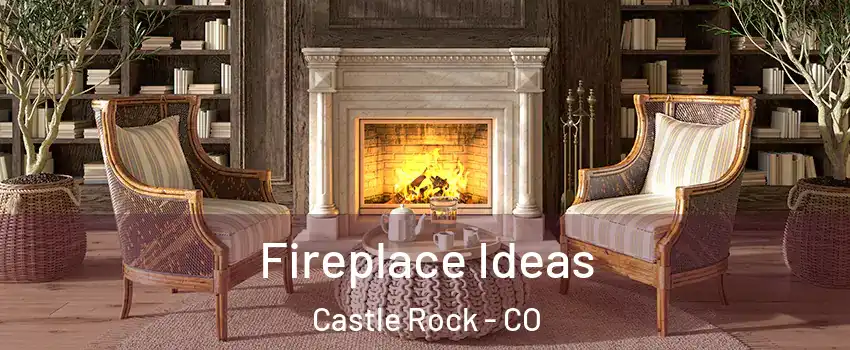  Fireplace Ideas Castle Rock - CO