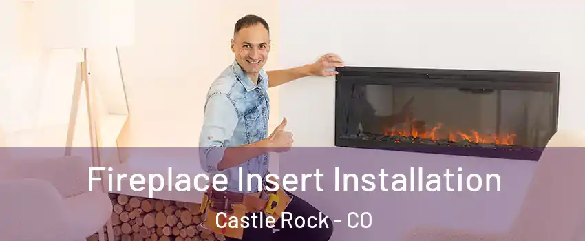  Fireplace Insert Installation Castle Rock - CO