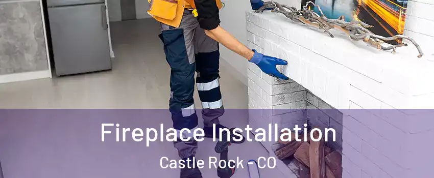  Fireplace Installation Castle Rock - CO