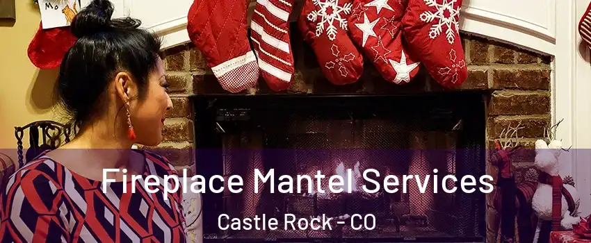  Fireplace Mantel Services Castle Rock - CO