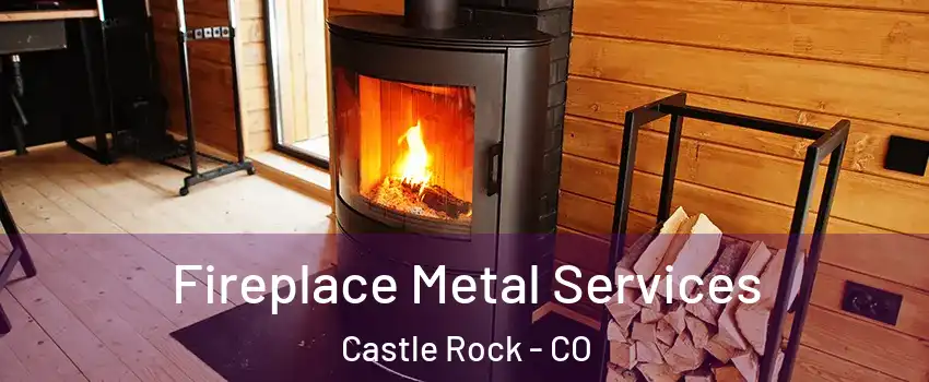 Fireplace Metal Services Castle Rock - CO
