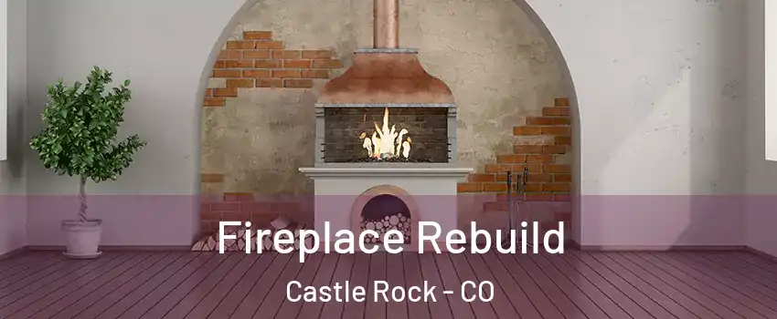  Fireplace Rebuild Castle Rock - CO
