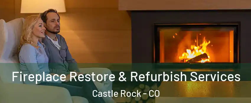  Fireplace Restore & Refurbish Services Castle Rock - CO