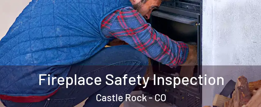  Fireplace Safety Inspection Castle Rock - CO