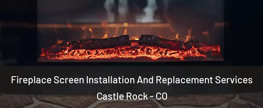  Fireplace Screen Installation And Replacement Services Castle Rock - CO