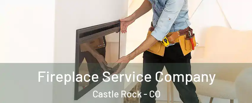 Fireplace Service Company Castle Rock - CO