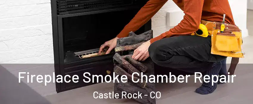 Fireplace Smoke Chamber Repair Castle Rock - CO