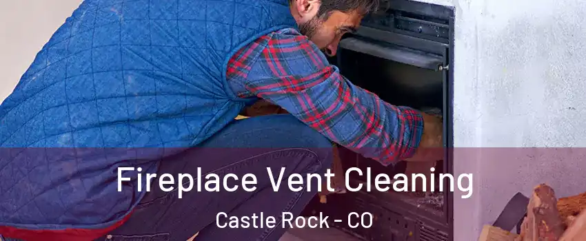  Fireplace Vent Cleaning Castle Rock - CO