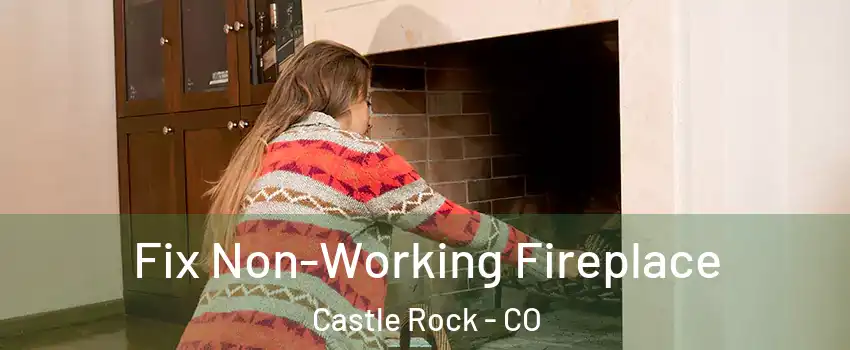  Fix Non-Working Fireplace Castle Rock - CO