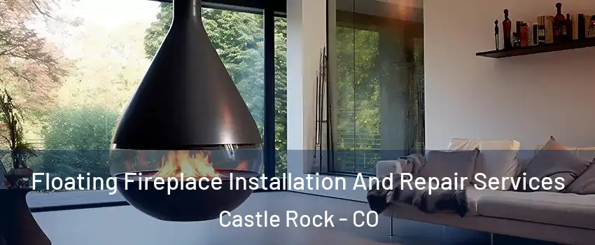 Floating Fireplace Installation And Repair Services Castle Rock - CO