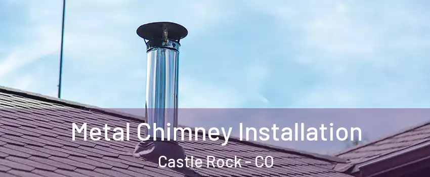  Metal Chimney Installation Castle Rock - CO