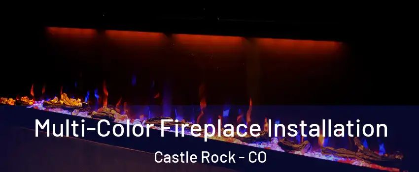  Multi-Color Fireplace Installation Castle Rock - CO