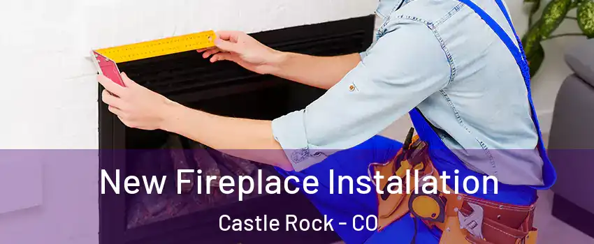  New Fireplace Installation Castle Rock - CO