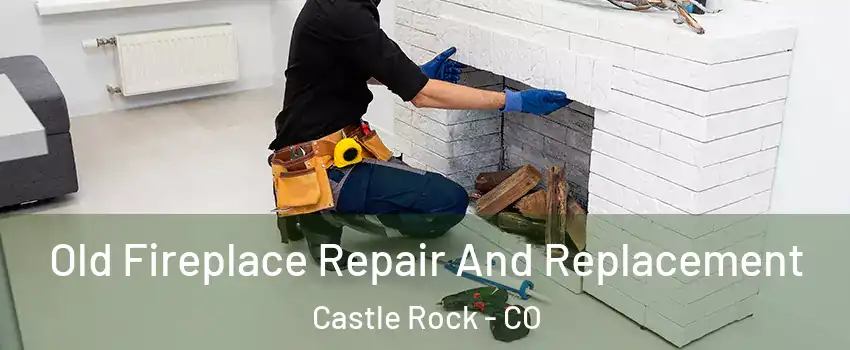  Old Fireplace Repair And Replacement Castle Rock - CO