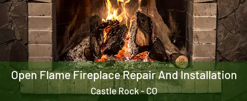  Open Flame Fireplace Repair And Installation Castle Rock - CO