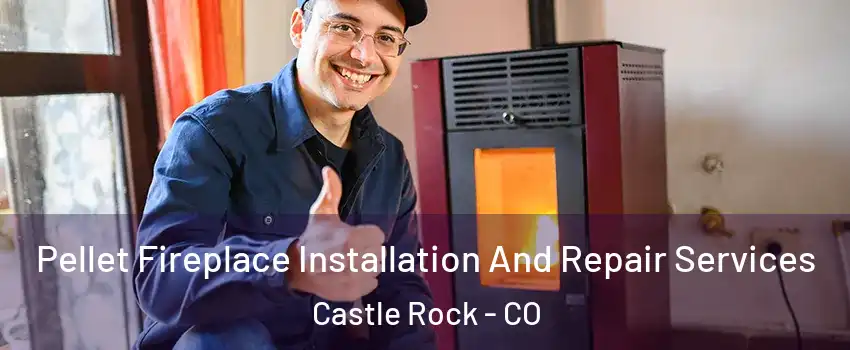  Pellet Fireplace Installation And Repair Services Castle Rock - CO