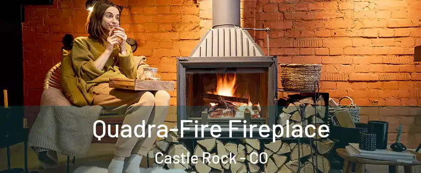  Quadra-Fire Fireplace Castle Rock - CO