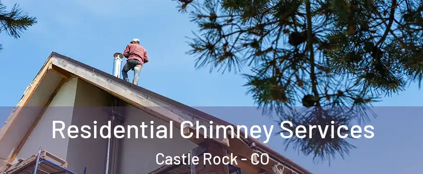  Residential Chimney Services Castle Rock - CO