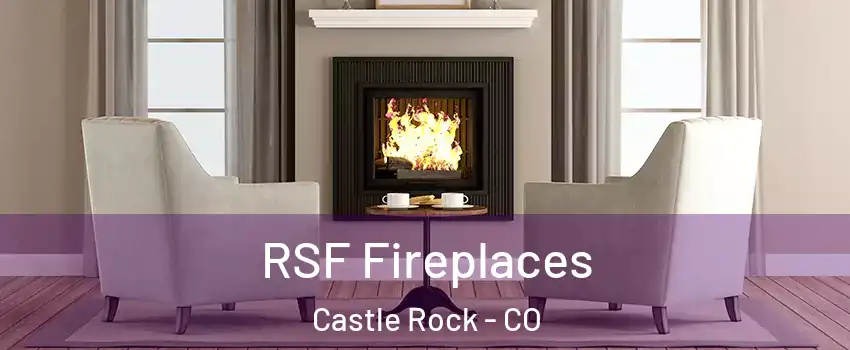  RSF Fireplaces Castle Rock - CO
