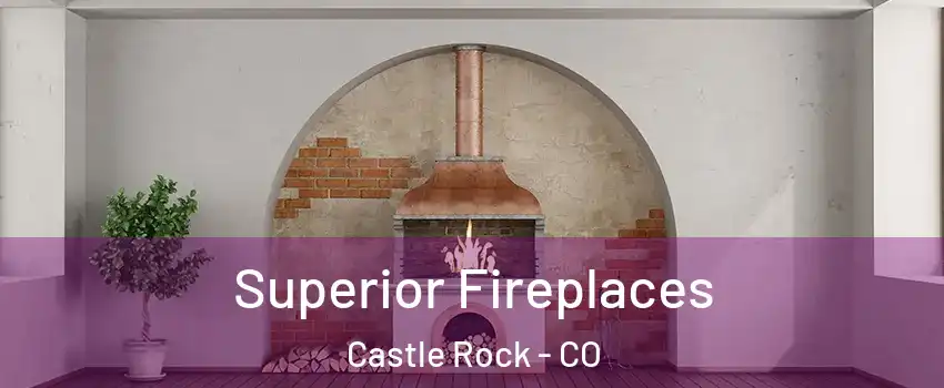  Superior Fireplaces Castle Rock - CO