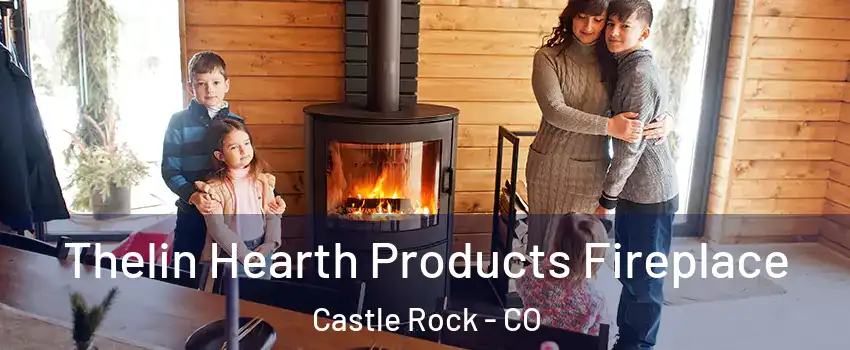  Thelin Hearth Products Fireplace Castle Rock - CO