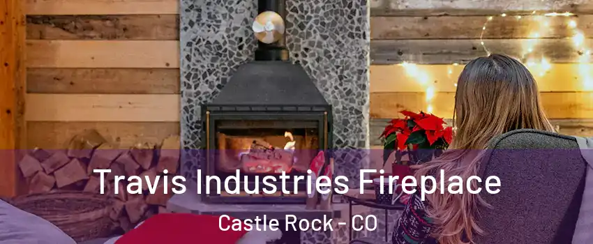  Travis Industries Fireplace Castle Rock - CO