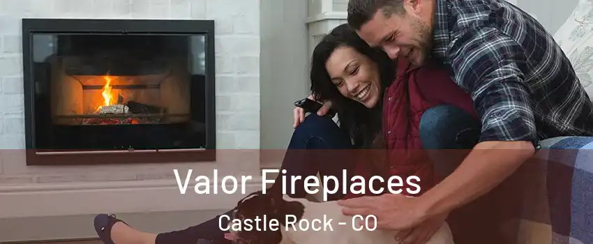  Valor Fireplaces Castle Rock - CO